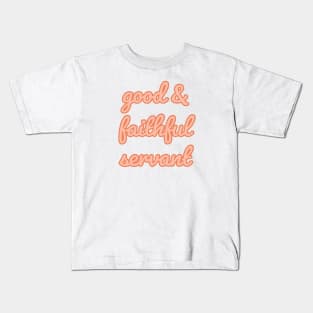 Good and Faithful Servant Faith and Jesus Kids T-Shirt